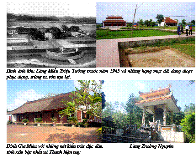 Text Box:  
Hình ảnh khu Lãng Miếu Triệu Týờng trýớc nãm 1945 và những hạng mục ðã, ðang ðýợc phục dựng, trùng tu, tôn tạo lại.
 
Ðình Gia Miêu với những nét kiến trúc ðộc ðáo,                     Lãng Trýờng Nguyên
tinh xảo bậc nhất xứ Thanh hiện nay
